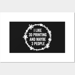 I Like 3D Printing And Maybe 3 People Funny Quote Design Posters and Art